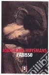 L'abisso libro di Huysmans Joris-Karl