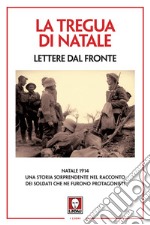 La tregua di Natale. Lettere dal fronte. Nuova ediz. libro