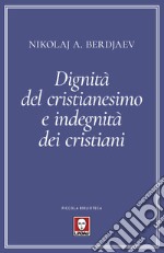 Dignità del cristianesimo e indegnità dei cristiani libro