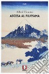 Ascesa al Fujiyama. Ediz. illustrata libro