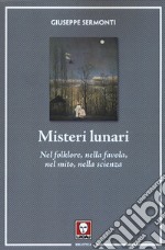 Misteri lunari. Nel folklore, nella favola, nel mito, nella scienza libro