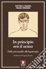 In principio era il senso. Dalla psicoanalisi alla logoterapia libro