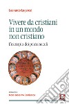 Vivere da cristiani in un mondo non cristiano. L'esempio dei primi secoli libro di Lugaresi Leonardo