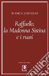Raffaello, la Madonna Sistina e i russi libro