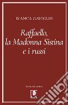 Raffaello, la Madonna Sistina e i russi libro di Gaviglio Bianca