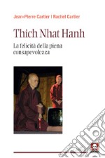 Thich Nhat Hanh. La felicità della Piena Consapevolezza libro