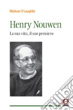 Henri Nouwen. La sua vita, il suo pensiero libro