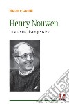 Henri Nouwen. La sua vita, il suo pensiero libro di O'Laughlin Michael