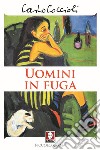 Uomini in fuga libro di Coccioli Carlo