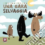 Una gara selvaggia. Ediz. a colori libro