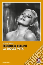 Federico Fellini. La dolce vita. Nuova ediz.