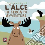 L'alce in cerca di avventure. Ediz. a colori libro