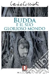 Budda e il suo glorioso mondo. E-book. Formato EPUB ebook