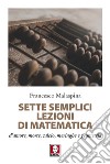 Sette semplici lezioni di matematica d'amore, morte, calcio, meringhe e geometria libro di Malaspina Francesco