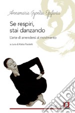 Se respiri, stai danzando. L'arte di arrendersi al movimento libro