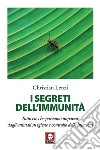 I segreti dell'immunità. Tutto ciò che possiamo imparare dagli animali su igiene e controllo delle infezioni libro di Lenzi Christian