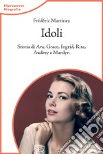 Idoli. Storia di Ava, Grace, Ingrid, Rita, Audrey e Marilyn