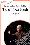 Thich Nhat Hahn. La biografia. Nuova ediz. libro di Baudouin Bernard Chadelat Céline