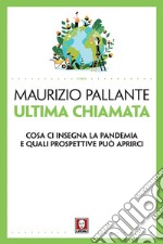 Ultima chiamata. Cosa ci insegna la pandemia e quali prospettive può aprirci libro