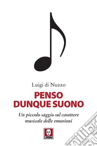 Penso dunque suono. Un piccolo saggio sul carattere musicale delle emozioni