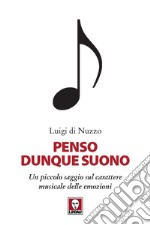 Penso dunque suono. Un piccolo saggio sul carattere musicale delle emozioni libro