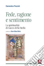 Fede, ragione e sentimento. La spiritualità di di Isacco della Stella