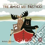 Tre amici nei pasticci. Ediz. a colori libro