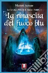 La rinascita del fuoco blu. La Pentola e l'Occhio di Fuoco. Vol. 1 libro