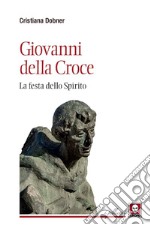 Giovanni della Croce. La festa dello Spirito libro