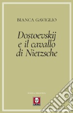 Dostoevskij e il cavallo di Nietzsche libro