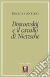 Dostoevskij e il cavallo di Nietzsche libro di Gaviglio Bianca