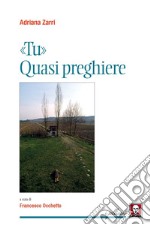 «Tu». Quasi preghiere. Nuova ediz. libro