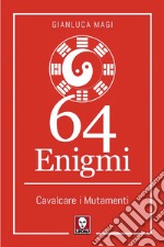 64 enigmi. Cavalcare i mutamenti libro