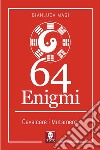 64 enigmi. Cavalcare i mutamenti libro di Magi Gianluca