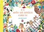 C'è solo un amico come te. Ediz. a colori libro