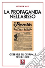 La propaganda nell'abisso. Goebbels e il giornale nel bunker libro