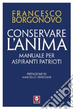 Conservare l'anima. Manuale per aspiranti patrioti libro