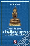 Introduzione al buddhismo tantrico in India e in Tibet libro