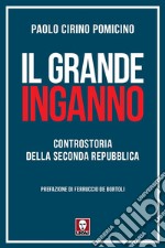 Il grande inganno. Controstoria della Seconda Repubblica libro