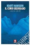 Il coro selvaggio libro di Hamsun Knut Taglianetti L. (cur.)