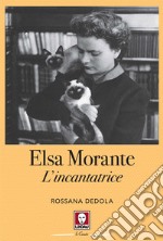 Elsa Morante. L'incantatrice libro