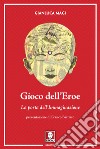 Gioco dell'eroe. La porta dell'immaginazione. Ediz. illustrata. Con Contenuto digitale per download e accesso on line libro di Magi Gianluca