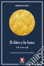 Il dito e la luna. 101 storie sufi libro