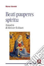 Beati pauperes spiritu. Attualità di Meister Eckhart libro