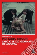 Pier Paolo Pasolini. Salò o le 120 giornate di Sodoma. Nuova ediz. libro