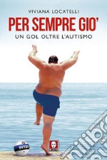 Per sempre Giò. Un gol oltre l'autismo libro