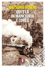 Qui e là in Manciuria e Corea libro