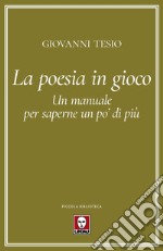 La poesia in gioco. Un manuale per saperne un po' di più libro