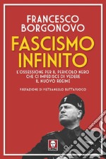 Fascismo infinito. L'ossessione per il pericolo nero che ci impedisce di vedere il nuovo regime libro