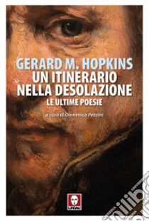 Un itinerario nella desolazione. Le ultime poesie